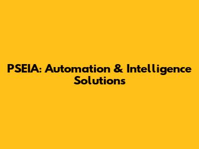 PSEIA: Automation & Intelligence Solutions