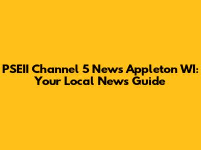 PSEII Channel 5 News Appleton WI: Your Local News Guide