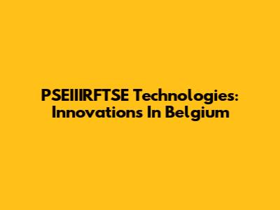 PSEIIIRFTSE Technologies: Innovations In Belgium