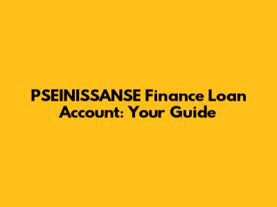 PSEINISSANSE Finance Loan Account: Your Guide