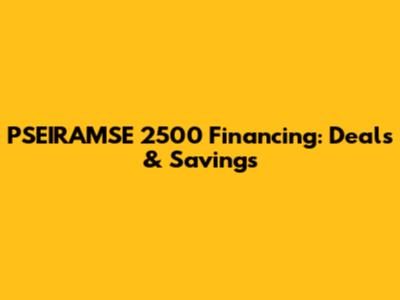 PSEIRAMSE 2500 Financing: Deals & Savings