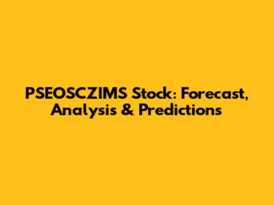 PSEOSCZIMS Stock: Forecast, Analysis & Predictions