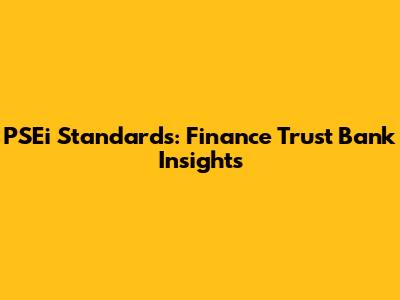 PSEi Standards: Finance Trust Bank Insights