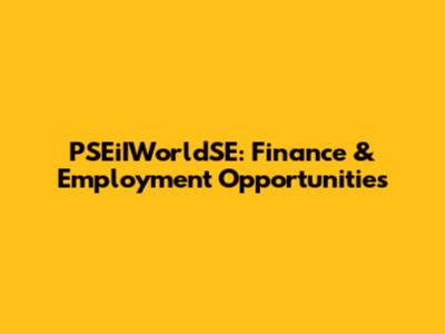 PSEiIWorldSE: Finance & Employment Opportunities