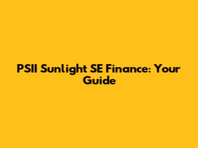 PSII Sunlight SE Finance: Your Guide