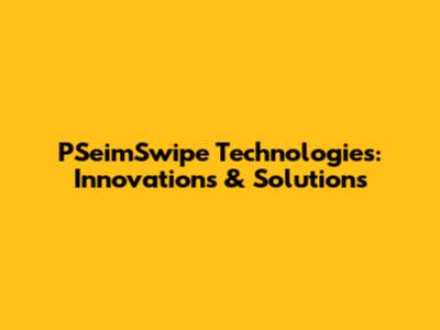 PSeimSwipe Technologies: Innovations & Solutions