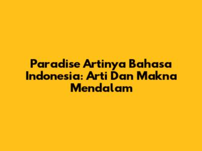 Paradise Artinya Bahasa Indonesia: Arti Dan Makna Mendalam