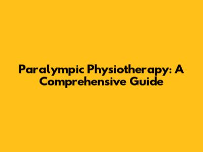Paralympic Physiotherapy: A Comprehensive Guide