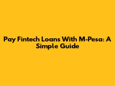 Pay Fintech Loans With M-Pesa: A Simple Guide