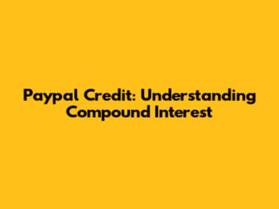 Paypal Credit: Understanding Compound Interest