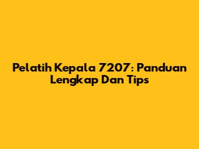 Pelatih Kepala 7207: Panduan Lengkap Dan Tips