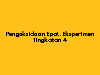 Pengoksidaan Epal: Eksperimen Tingkatan 4