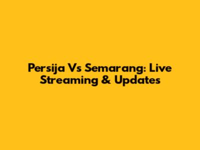 Persija Vs Semarang: Live Streaming & Updates