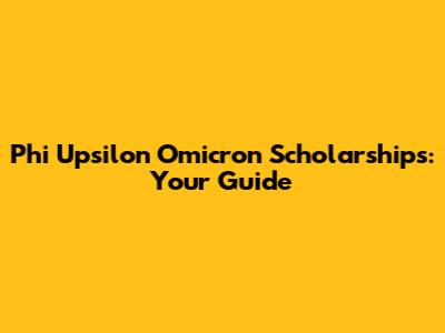 Phi Upsilon Omicron Scholarships: Your Guide