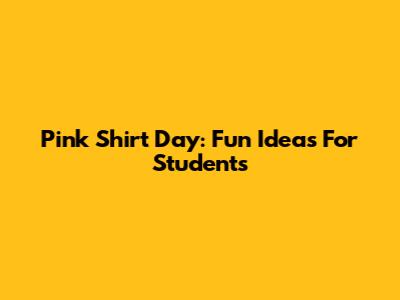 Pink Shirt Day: Fun Ideas For Students