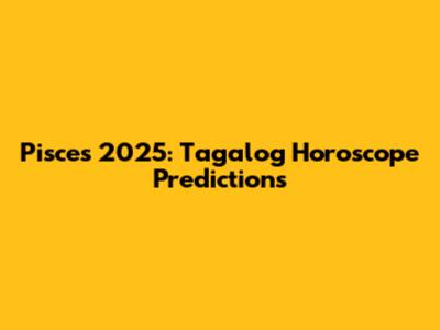 Pisces 2025: Tagalog Horoscope Predictions