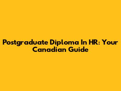 Postgraduate Diploma In HR: Your Canadian Guide