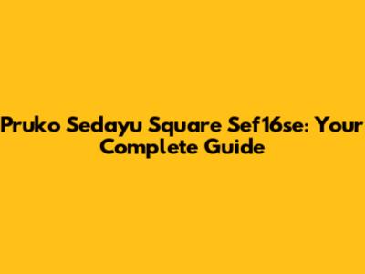 Pruko Sedayu Square Sef16se: Your Complete Guide