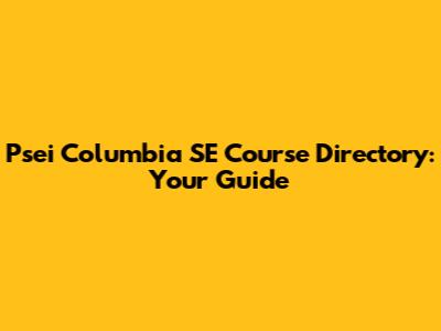 Psei Columbia SE Course Directory: Your Guide