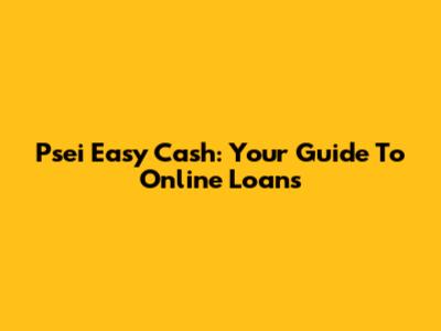Psei Easy Cash: Your Guide To Online Loans