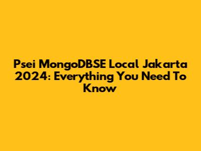 Psei MongoDBSE Local Jakarta 2024: Everything You Need To Know