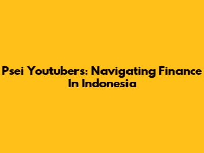 Psei Youtubers: Navigating Finance In Indonesia