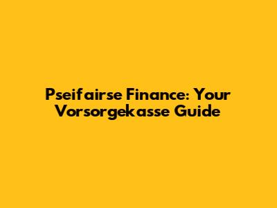 Pseifairse Finance: Your Vorsorgekasse Guide