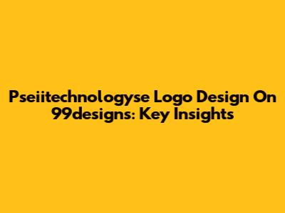 Pseiitechnologyse Logo Design On 99designs: Key Insights