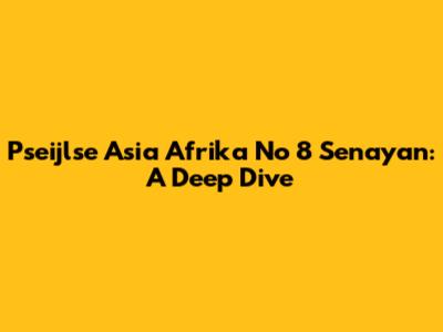 Pseijlse Asia Afrika No 8 Senayan: A Deep Dive