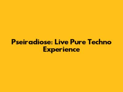 Pseiradiose: Live Pure Techno Experience