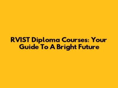 RVIST Diploma Courses: Your Guide To A Bright Future
