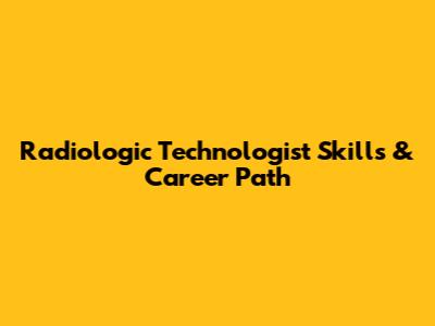 Radiologic Technologist Skills & Career Path