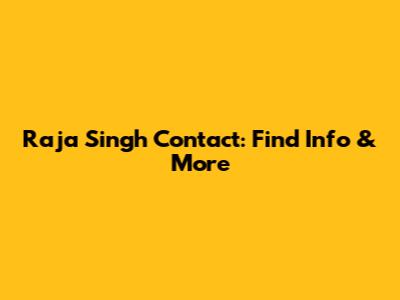 Raja Singh Contact: Find Info & More