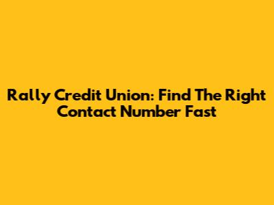 Rally Credit Union: Find The Right Contact Number Fast