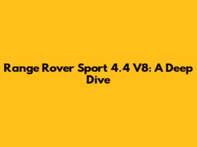 Range Rover Sport 4.4 V8: A Deep Dive