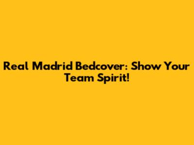 Real Madrid Bedcover: Show Your Team Spirit!