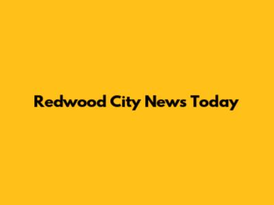 Redwood City News Today