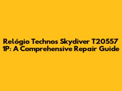 Relógio Technos Skydiver T20557 1P: A Comprehensive Repair Guide