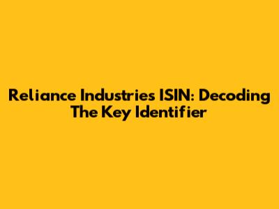 Reliance Industries ISIN: Decoding The Key Identifier