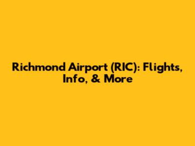 Richmond Airport (RIC): Flights, Info, & More