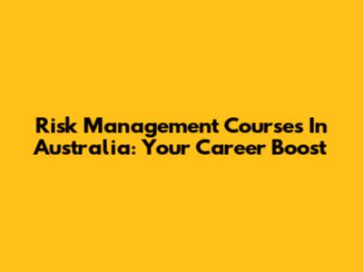Risk Management Courses In Australia: Your Career Boost