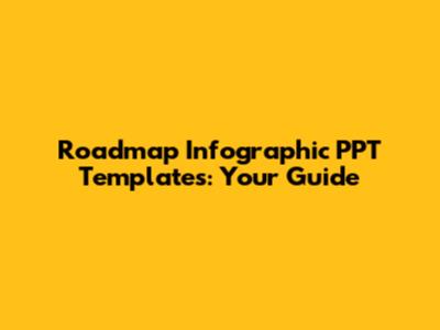 Roadmap Infographic PPT Templates: Your Guide