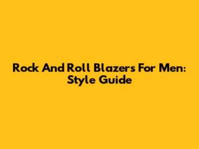Rock And Roll Blazers For Men: Style Guide