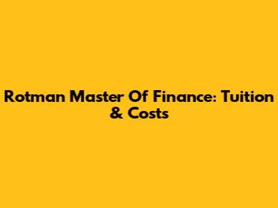 Rotman Master Of Finance: Tuition & Costs