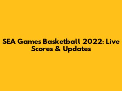 SEA Games Basketball 2022: Live Scores & Updates
