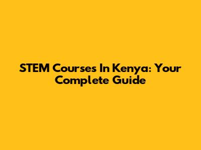 STEM Courses In Kenya: Your Complete Guide
