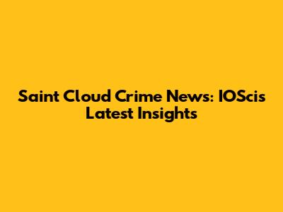 Saint Cloud Crime News: IOSci's Latest Insights