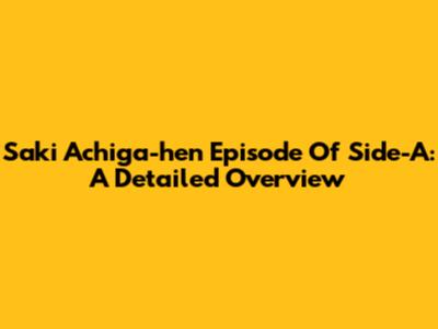 Saki Achiga-hen Episode Of Side-A: A Detailed Overview