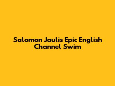 Salomon Jauli's Epic English Channel Swim