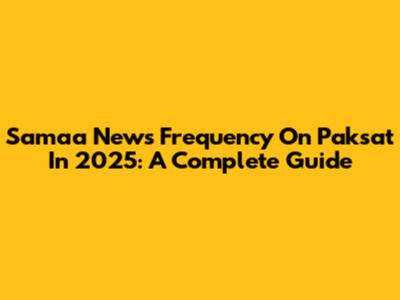 Samaa News Frequency On Paksat In 2025: A Complete Guide